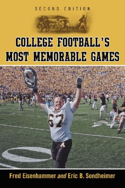 Book cover of: College Football's Most Memorable Games, 2d ed.. By: Fred Eisenhammer