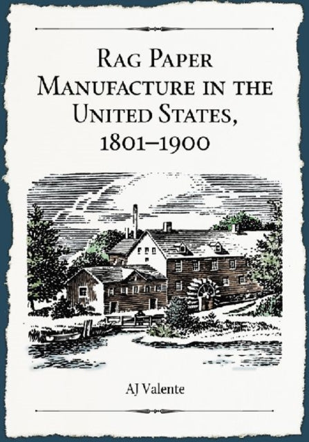 Book cover of: Rag Paper Manufacture in the United States, 1801-1900. By: A. J. Valente