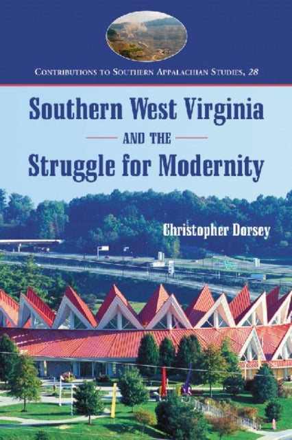 Book cover of: Southern West Virginia and the Struggle for Modernity. By: Christopher Dorsey