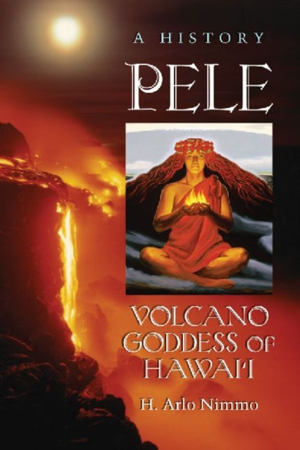 Book cover of: Pele, Volcano Goddess of Hawai'i. By: Harry Nimmo