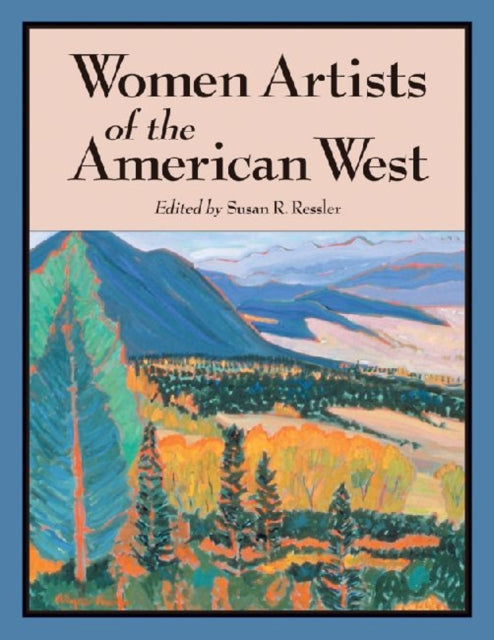 Book cover of: Women Artists of the American West. By: Susan R. Ressler