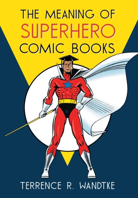 Book cover of: Meaning of Superhero Comic Books. By: Terrence R. Wandtke