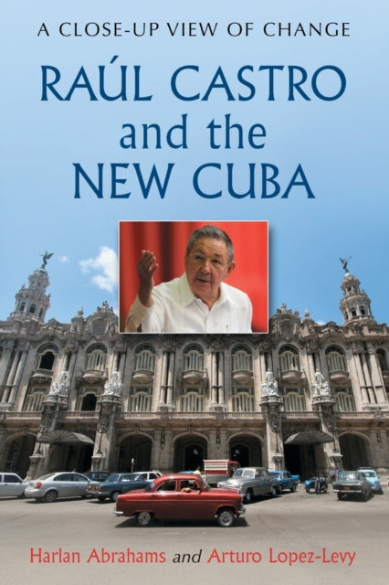 Book cover of: Raul Castro and the New Cuba. By: Harlan Abrahams
