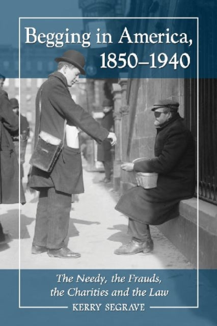 Book cover of: Begging in America, 1850-1940. By: Kerry Segrave