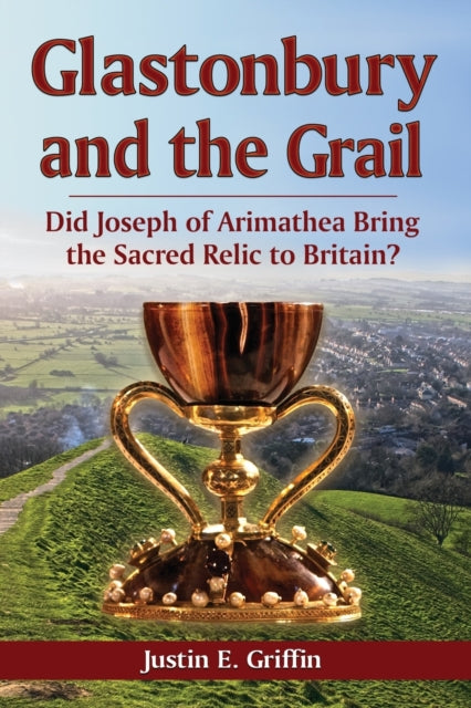 Book cover of: Glastonbury and the Grail. By: Justin E. Griffin
