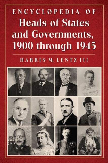 Book cover of: Encyclopedia of Heads of States and Governments, 1900 through 1945. By: Harris M. III Lentz