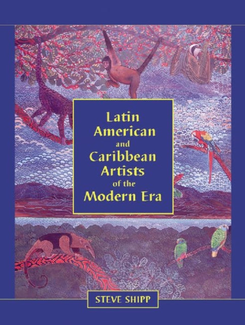 Book cover of: Latin American and Caribbean Artists of the Modern Era. By: Steve Shipp