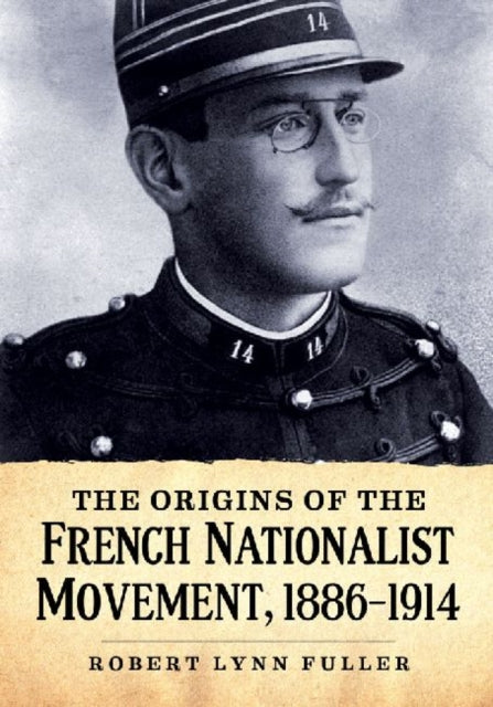 Book cover of: Origins of the French Nationalist Movement, 1886-1914. By: Robert Lynn Fuller