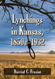 Book cover of: Lynchings in Kansas, 1850s-1932. By: Harriet C. Frazier