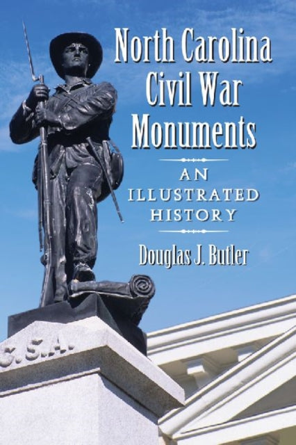 Book cover of: North Carolina Civil War Monuments. By: Douglas J. Butler