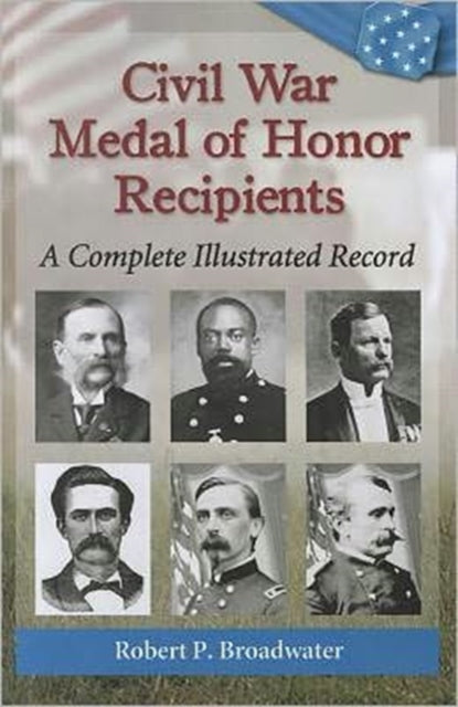 Book cover of: Civil War Medal of Honor Recipients. By: Robert P. Broadwater
