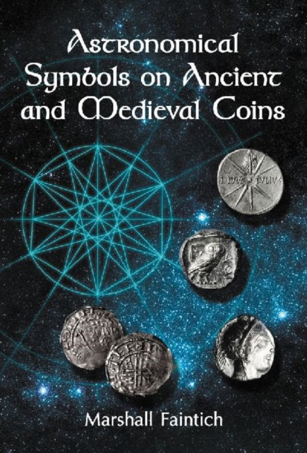 Book cover of: Astronomical Symbols on Ancient and Medieval Coins. By: Marshall Faintich