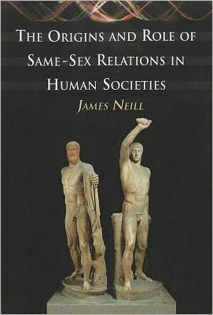 Book cover of: Origins and Role of Same-Sex Relations in Human Societies. By: James Neill