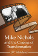 Book cover of: Mike Nichols and the Cinema of Transformation. By: J. W. Whitehead