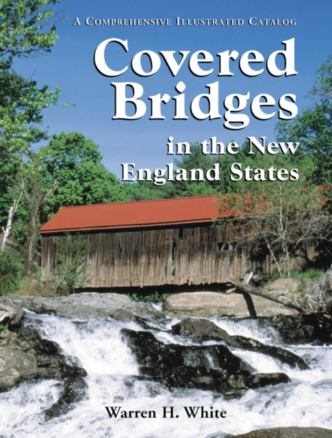 Book cover of: Covered Bridges in the New England States. By: Warren H. White