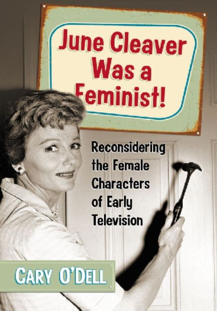 Book cover of: June Cleaver Was a Feminist!