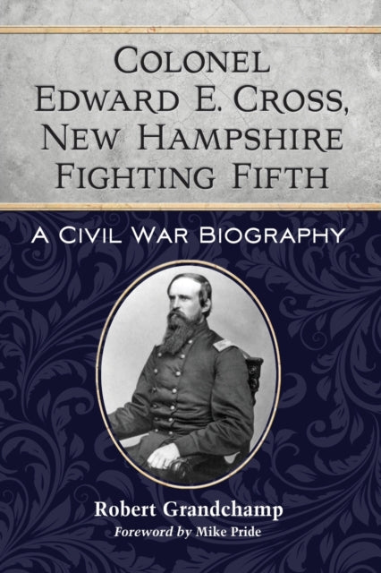Colonel Edward E. Cross, New Hampshire Fighting Fifth