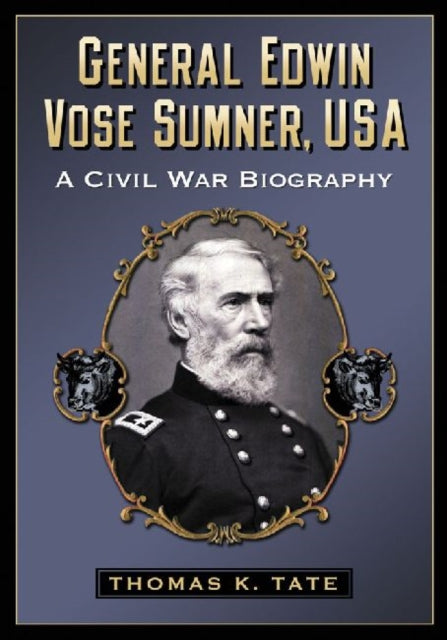 Book cover of: General Edwin Vose Sumner, USA. By: Thomas K. Tate