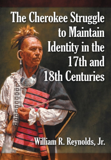 Book cover of: Cherokee Struggle to Maintain Identity in the 17th and 18th Centuries. By: William R. Reynolds Jr.