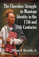 Book cover of: Cherokee Struggle to Maintain Identity in the 17th and 18th Centuries. By: William R. Reynolds Jr.