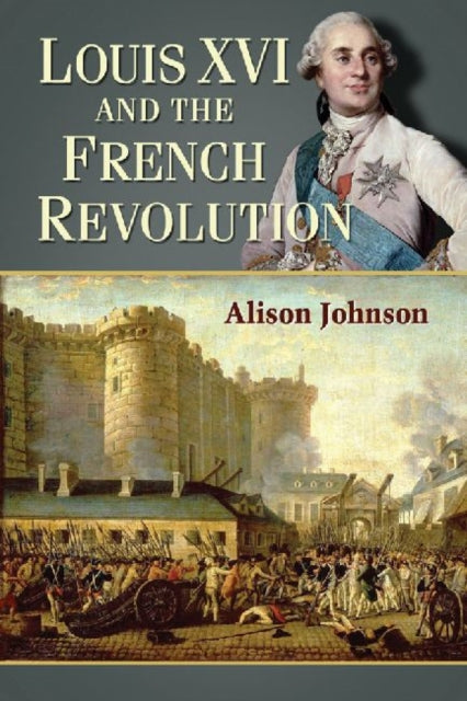 Book cover of: Louis XVI and the French Revolution. By: Alison Johnson