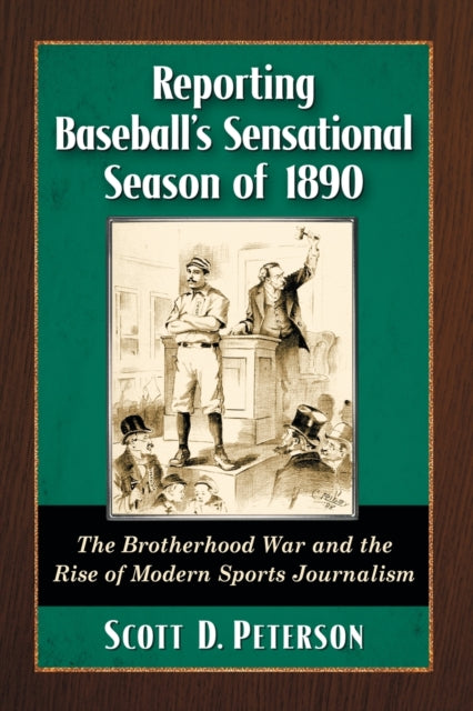Book cover of: Reporting Baseball's Sensational Season of 1890. By: Scott D. Peterson