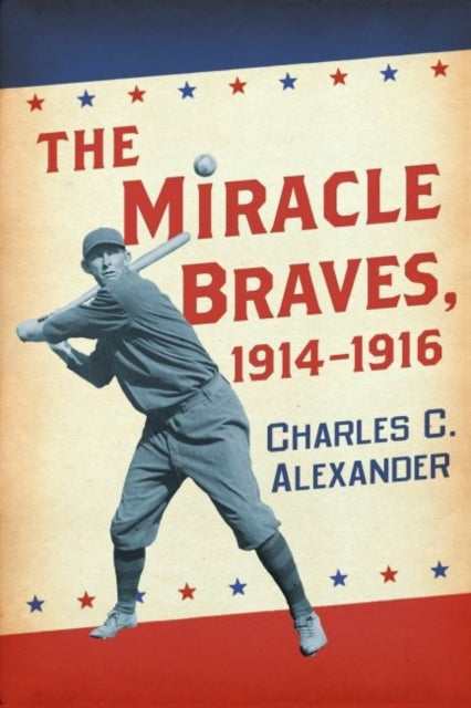 Book cover of: Miracle Braves, 1914-1916. By: Charles C. Alexander