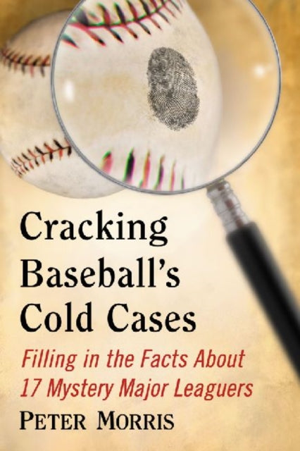 Book cover of: Cracking Baseball's Cold Cases. By: Morris, Peter