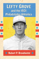 Book cover of: Lefty Grove and the 1931 Philadelphia Athletics. By: Robert P. Broadwater