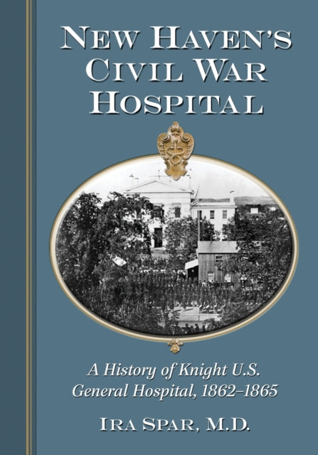 Book cover of: New Haven's Civil War Hospital