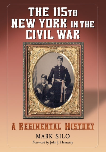 Book cover of: 115th New York in the Civil War. By: Mark Silo