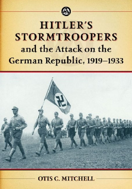 Book cover of: Hitler's Stormtroopers and the Attack on the German Republic, 1919-1933. By: Otis C. Mitchell
