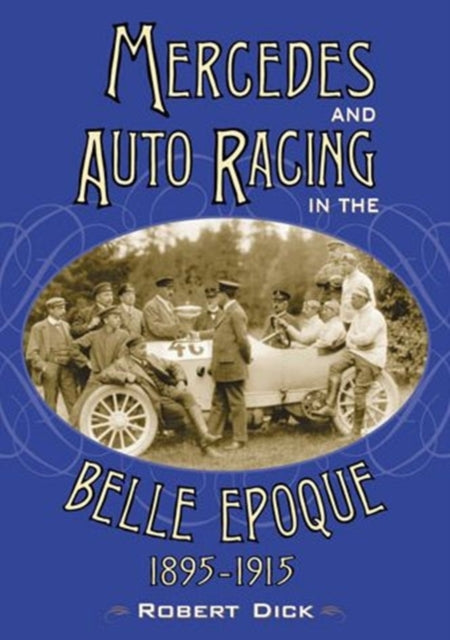 Book cover of: Mercedes and Auto Racing in the Belle Epoque, 1895-1915. By: Robert Dick