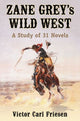 Book cover of: Zane Grey's Wild West. By: Victor Carl Friesen
