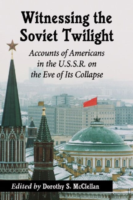 Book cover of: Witnessing the Soviet Twilight. By: Dorothy S. McClellan