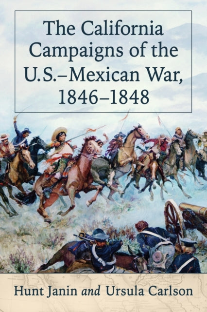 Book cover of: California Campaigns of the U.S.-Mexican War, 1846-1848. By: Hunt Janin