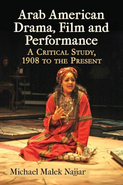 Book cover of: Arab American Drama, Film and Performance. By: Michael Malek Najjar