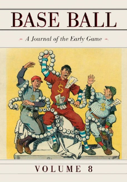 Book cover of: Base Ball: A Journal of the Early Game, Vol. 8. By: John Thorn