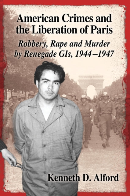 Book cover of: American Crimes and the Liberation of Paris. By: Kenneth D. Alford