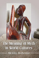 Book cover of: Meaning of Myth in World Cultures. By: Michael Buonanno
