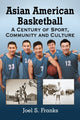 Book cover of: Asian American Basketball. By: Joel S. Franks