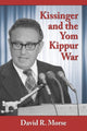 Book cover of: Kissinger and the Yom Kippur War. By: David R. Morse