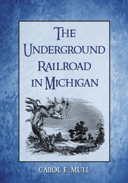 Book cover of: Underground Railroad in Michigan. By: Carol E. Mull