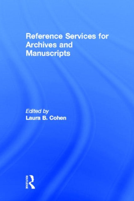 Book cover of: Reference Services for Archives and Manuscripts. By: Laura B. Cohen