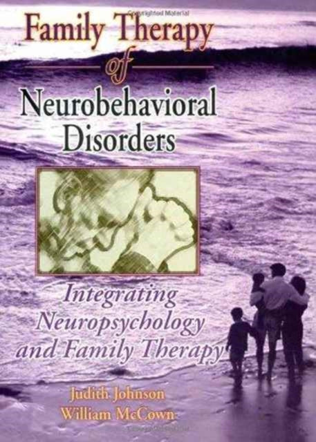 Book cover of: Family Therapy of Neurobehavioral Disorders. By: Judith Johnson