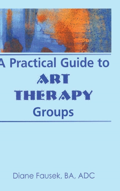 Book cover of: Practical Guide to Art Therapy Groups