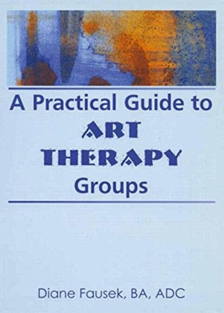 Book cover of: Practical Guide to Art Therapy Groups