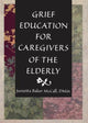 Book cover of: Grief Education for Caregivers of the Elderly. By: Junietta Baker McCall