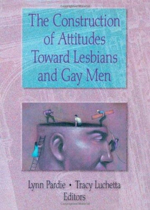 The Construction of Attitudes Toward Lesbians and Gay Men
