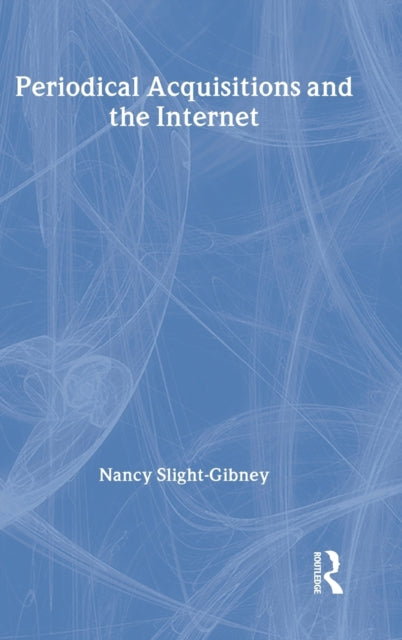 Book cover of: Periodical Acquisitions and the Internet. By: Nancy Slight-Gibney
